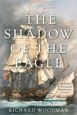 The Shadow of the Eagle: A Nathaniel Drinkwater Novel - Richard Woodman