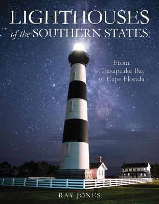 Lighthouses of the Southern States: From Chesapeake Bay to Cape Florida - Ray Jones