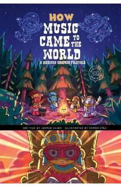 Coperta cărții 'How Music Came to the World: A Mexican Graphic Folktale - Jarred Lujan'