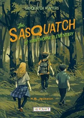 The Sasquatch of Hawthorne Elementary - K. B. Jackson