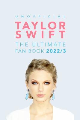 Taylor Swift: The Ultimate Unofficial Fan Book: 100+ Amazing Taylor Swift Facts, Photos & More - Jamie Anderson