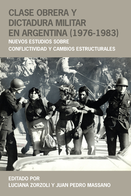 Coperta cărții 'Clase Obrera Y Dictadura Militar En Argentina (1976-1983): Nuevos Estudios Sobre Conflictividad Y Cambios Estructurales'