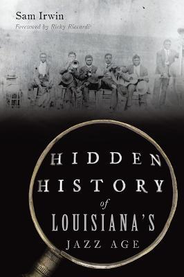 Hidden History of Louisiana's Jazz Age - Sam Irwin