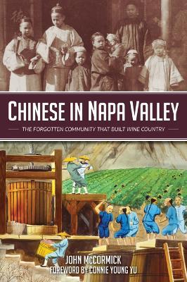 Chinese in Napa Valley: The Forgotten Community That Built Wine Country - John Mccormick