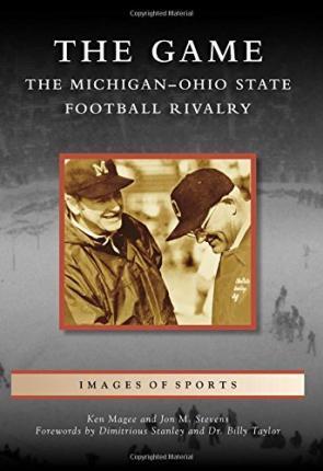 The Game: The Michigan-Ohio State Football Rivalry - Ken Magee