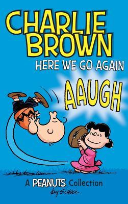 Charlie Brown: Here We Go Again: A PEANUTS Collection - Charles M. Schulz