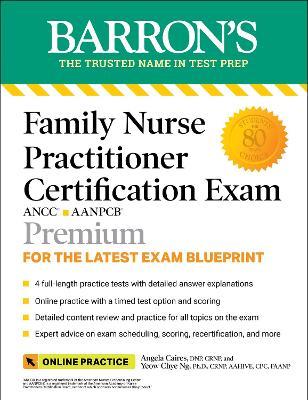 Family Nurse Practitioner Certification Exam Premium: 4 Practice Tests + Comprehensive Review + Online Practice - Angela Caires
