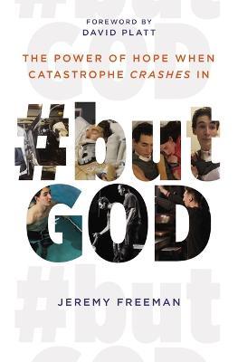 #Butgod: The Power of Hope When Catastrophe Crashes in - Jeremy Freeman