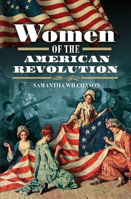 Women of the American Revolution - Samantha Wilcoxson