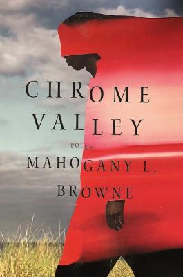 Chrome Valley: Poems - Mahogany L. Browne