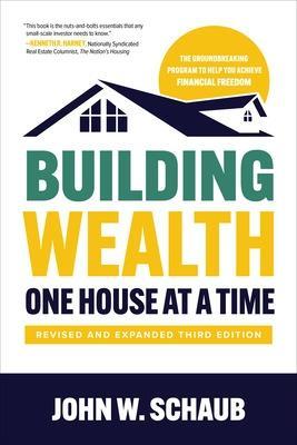 Building Wealth One House at a Time, Revised and Expanded Third Edition - John Schaub