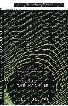 Poza produsului Close to the Machine (25th Anniversary Edition): Technophilia and Its Discontents - Ellen Ullman