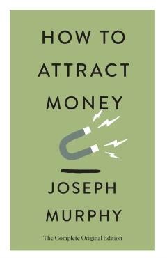 How to Attract Money: The Complete Original Edition (Simple Success Guides) - Joseph Murphy