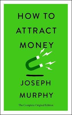 How to Attract Money: The Complete Original Edition (Simple Success Guides) - Joseph Murphy