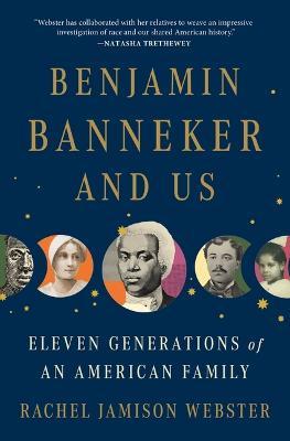 Benjamin Banneker and Us: Eleven Generations of an American Family - Rachel Jamison Webster