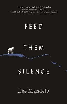 Feed Them Silence - Lee Mandelo