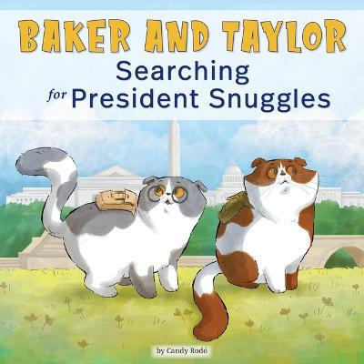 Baker and Taylor: Searching for President Snuggles - Candy Rodó