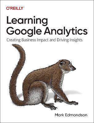 Learning Google Analytics: Creating Business Impact and Driving Insights - Mark Edmondson