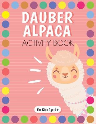 Dot Marker Alpaca Activity Book for Kids for Pre-K and Kindergarten. - Beth Costanzo