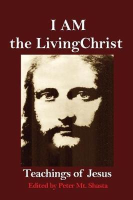 I AM the Living Christ: Teachings of Jesus - Peter Mt Shasta