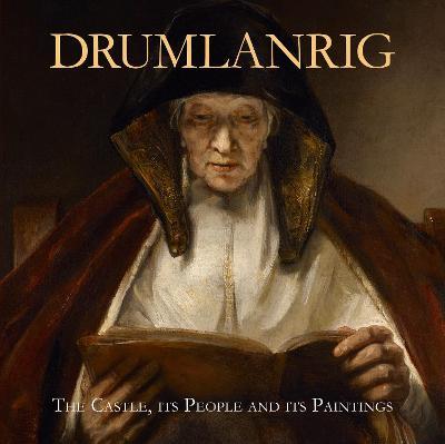 Drumlanrig: The Castle, Its People and Its Paintings - Richard Buccleuch