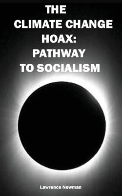 The Climate Change Hoax: Pathway to Socialism - Lawrence W. Newman