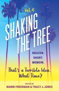 Poza produsului Shaking the Tree - brazen. short. memoir. (Vol. 4): That's a Terrible Idea. What Time? - Marni Freedman