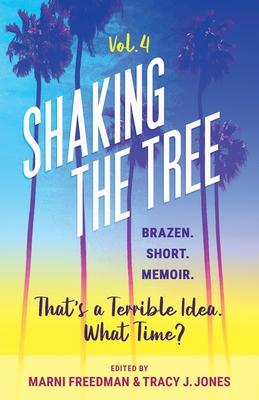 Shaking the Tree - brazen. short. memoir. (Vol. 4): That's a Terrible Idea. What Time? - Marni Freedman