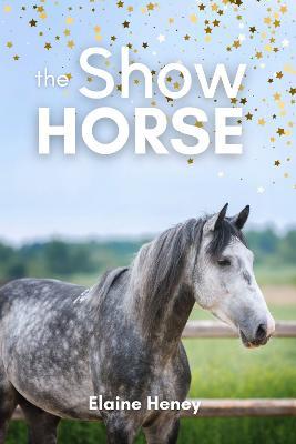 The Show Horse - Book 2 in the Connemara Horse Adventure Series for Kids - Elaine Heney