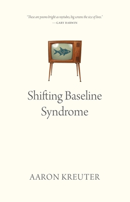 Shifting Baseline Syndrome - Aaron Kreuter