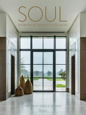 Soul: Interiors by Orlando Diaz-Azcuy - Jorge S. Arango