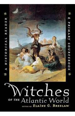 Coperta cărții 'Witches of the Atlantic World: An Historical Reader and Primary Sourcebook - Elaine G. Breslaw'