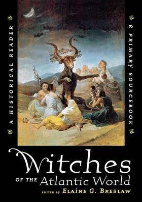 Witches of the Atlantic World: An Historical Reader and Primary Sourcebook - Elaine G. Breslaw
