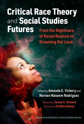 Critical Race Theory and Social Studies Futures: From the Nightmare of Racial Realism to Dreaming Out Loud - Amanda E. Vickery