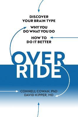 Override: Discover Your Brain Type, Why You Do What You Do, and How to Do It Better - Connell Cowan
