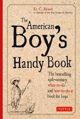 The American Boy's Handy Book - Daniel C. Beard