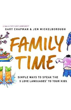 Poza produsului Family Time: Simple Ways to Speak the 5 Love Languages to Your Kids - Gary Chapman