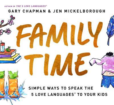 Family Time: Simple Ways to Speak the 5 Love Languages to Your Kids - Gary Chapman