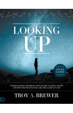Coperta cărții 'Looking Up Study Guide: Understanding Prophetic Signs in the Constellations and How the Heavens Declare the Glory of'