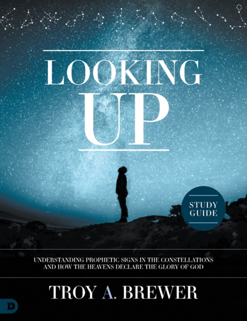 Coperta cărții 'Looking Up Study Guide: Understanding Prophetic Signs in the Constellations and How the Heavens Declare the Glory of'