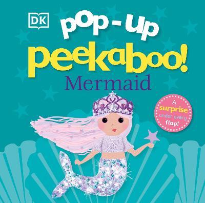 Pop-Up Peekaboo! Mermaid: Pop-Up Surprise Under Every Flap! - Dk