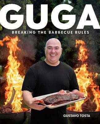 Guga: Breaking the Barbecue Rules - Gustavo Tosta
