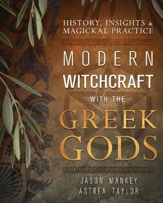Modern Witchcraft with the Greek Gods: History, Insights & Magickal Practice - Jason Mankey