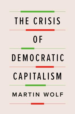 The Crisis of Democratic Capitalism - Martin Wolf