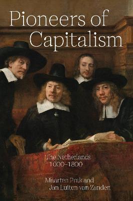 Pioneers of Capitalism: The Netherlands 1000-1800 - Maarten Prak
