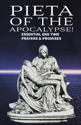 Pieta of the Apocalyse: Essential End Time Prayers and Promises - Ron Ray