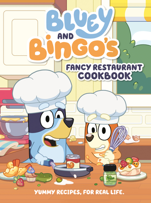Bluey and Bingo's Fancy Restaurant Cookbook: Yummy Recipes, for Real Life - Penguin Young Readers Licenses