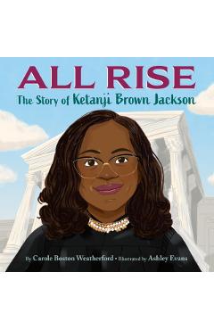 All Rise: The Story of Ketanji Brown Jackson - Carole Boston Weatherford