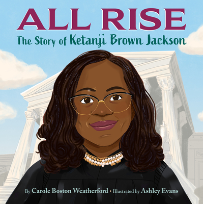 All Rise: The Story of Ketanji Brown Jackson - Carole Boston Weatherford