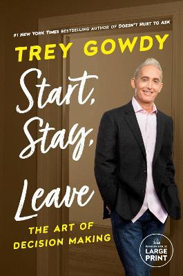 Start, Stay, or Leave: The Art of Decision Making - Trey Gowdy